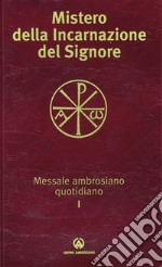 Mistero della incarnazione del Signore. Messale ambrosiano quotidiano I libro