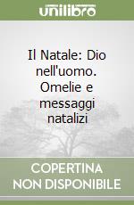 Il Natale: Dio nell'uomo. Omelie e messaggi natalizi libro