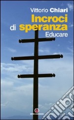 Incroci di speranza. Educare libro