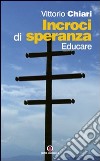 Incroci di speranza. Educare libro