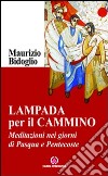 Lampada per il cammino. Meditazioni nei giorni di Pasqua e Pentecoste libro