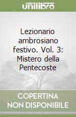 Lezionario ambrosiano festivo. Vol. 3: Mistero della Pentecoste libro