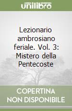 Lezionario ambrosiano feriale. Vol. 3: Mistero della Pentecoste libro