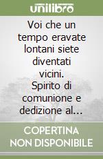 Voi che un tempo eravate lontani siete diventati vicini. Spirito di comunione e dedizione al bene di tutti. Pasqua 2009 libro