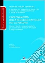 L'insegnamento della religione cattolica per la persona. Itinerari culturali e proposte didattiche per la formazione in servizio dei docenti di religione cattolica