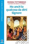 Ho anch'io qualcosa da dirti Signore. Lettera di Natale alle famiglie libro