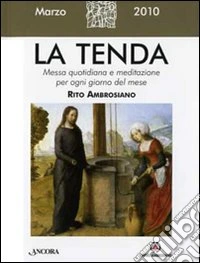La tenda. Messa quotidiana e meditazione per ogni giorno del mese. Rito ambrosiano (2010) (3) libro