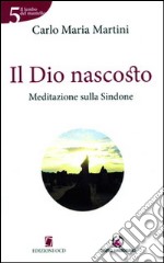 Il Dio nascosto. Meditazione sulla Sindone libro