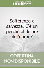 Sofferenza e salvezza. C'è un perché al dolore dell'uomo? libro