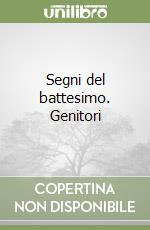 Segni del battesimo. Genitori libro