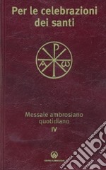 Messale ambrosiano quotidiano. Vol. 4: Per le celebrazioni dei santi libro