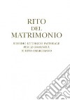 Rito del matrimonio. Sussidio liturgico pastorale per le comunità di rito ambrosiano libro