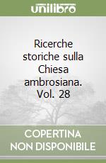 Ricerche storiche sulla Chiesa ambrosiana. Vol. 28 libro