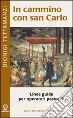 In cammino con san Carlo. Linee guida per operatori pastorali libro