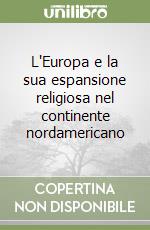 L'Europa e la sua espansione religiosa nel continente nordamericano libro