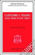 Custodire il tesoro. In ascolto di San Carlo. Alle sorelle di vita consacrata libro