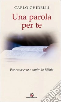 Una parola per te. Per conoscere e capire la Bibbia libro