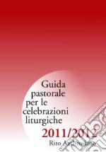 Guida di pastorale liturgica 2011-12. Rito Ambrosiano libro