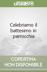 Celebriamo il battesimo in parrocchia