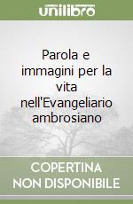 Parola e immagini per la vita nell'Evangeliario ambrosiano libro