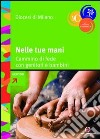 Nelle tue mani. Cammino di fede con genitori e bambini libro