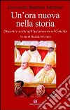 Un'ora nuova nella storia. Discorsi e scritti dell'arcivescovo sul Concilio libro