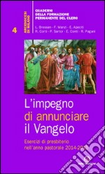 L'impegno di annunciare il Vangelo. Esercizi di presbiterio nell'anno pastorale 2014-2015 libro