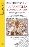 La famiglia il lavoro e la festa. Discorsi e omelie del Santo Padre in occasione della Visita Pastorale all'Arcidiocesi di Milano e per il VII Incontro Mondiale... libro