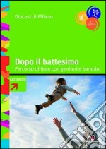 Dopo il battesimo. Percorso di fede con genitori e bambini 0-6 anni. Con strumenti formativi e schemi per gli incontri libro