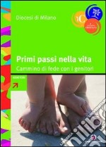 Primi passi nella vita. Cammino di fede con i genitori libro