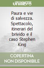 Paura e vie di salvezza. Spettacolo, itinerari del brivido e il caso Stephen King libro