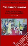 Un amore nuovo. Scritti dell'arcivescovo su matrimonio e famiglia libro