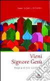 Vieni Signore Gesù. Regola di vita spirituale libro