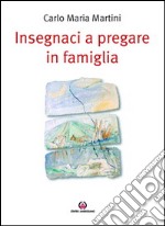 Insegnaci a pregare in famiglia libro