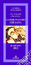 La fede in un Dio che salva. «Va', la tua fede ti ha salvato» libro