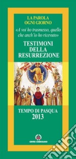 Testimoni della Resurrezione. «A voi ho trasmesso, quello che anch'io ho ricevuto» libro