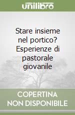 Stare insieme nel portico? Esperienze di pastorale giovanile libro