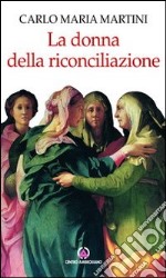 La donna della riconciliazione. Scritti sulla donna libro