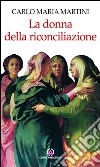 La donna della riconciliazione. Scritti sulla donna libro