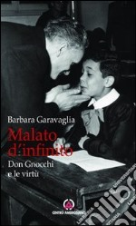 Malato d'infinito. Don Gnocchi e le virtù libro