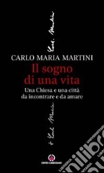 Il sogno di una vita. Una Chiesa e una città da incontrare e da amare libro