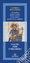 I Salmi: fede e preghiera. «Al mattino fammi sentire il tuo amore perché in te confido» libro