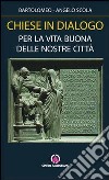 Chiese in dialogo. Per la vita buona delle nostre città libro