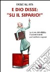 E Dio disse: «Su il sipario!» Le storie della Bibbia. Racconti teatrali per bambini e ragazzi libro