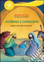 Andiamo a conoscerlo. Lettera di Natale ai bambini 2013 libro