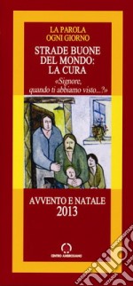 Strade buone del mondo: la cura. Signore, quando ti abbiamo visto...? libro