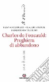 Charles de Foucauld: preghiera di abbandono libro