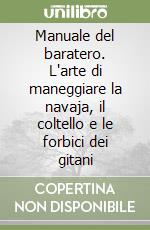 Manuale del baratero. L'arte di maneggiare la navaja, il coltello e le forbici dei gitani libro