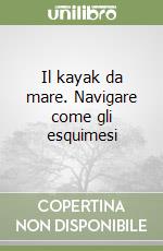 Il kayak da mare. Navigare come gli esquimesi