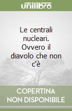 Le centrali nucleari. Ovvero il diavolo che non c'è libro